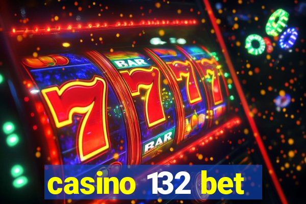 casino 132 bet